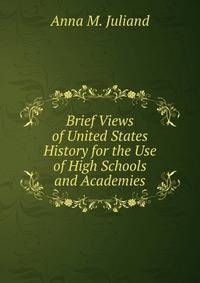 Brief Views of United States History for the Use of High Schools and Academies