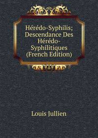 Heredo-Syphilis; Descendance Des Heredo-Syphilitiques (French Edition)