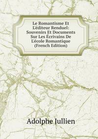 Le Romantisme Et L'?diteur Renduel: Souvenirs Et Documents Sur Les ?crivains De L'?cole Romantique (French Edition)