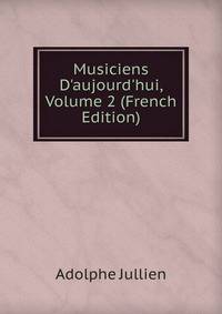 Musiciens D'aujourd'hui, Volume 2 (French Edition)