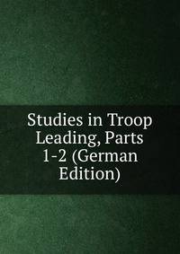 Studies in Troop Leading, Parts 1-2 (German Edition)