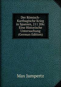 Der Romisch-Karthagische Krieg in Spanien, 211 206: Eine Historische Untersuchung (German Edition)