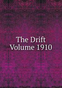 The Drift Volume 1910