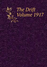 The Drift Volume 1917