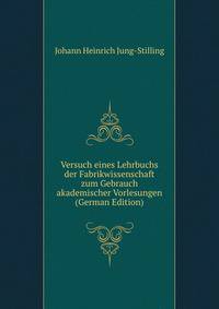 Versuch eines Lehrbuchs der Fabrikwissenschaft zum Gebrauch akademischer Vorlesungen (German Edition)