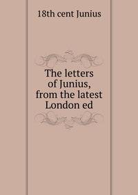 The letters of Junius, from the latest London ed