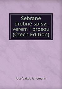 Sebrane drobne spisy; verem i prosou (Czech Edition)