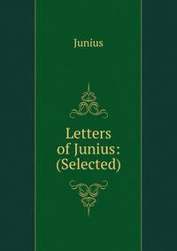Letters of Junius: (Selected)