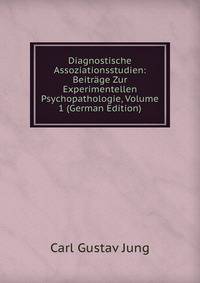Diagnostische Assoziationsstudien: Beitrage Zur Experimentellen Psychopathologie, Volume 1 (German Edition)