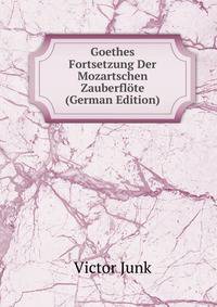 Goethes Fortsetzung Der Mozartschen Zauberflote (German Edition)