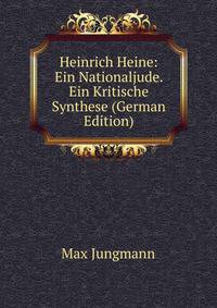 Heinrich Heine: Ein Nationaljude. Ein Kritische Synthese (German Edition)