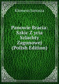 Panowie Bracia: Szkic Z ycia Szlachty Zagonowej (Polish Edition)