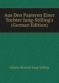 Aus Den Papieren Einer Tochter Jung-Stilling's (German Edition)