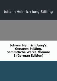 Johann Heinrich Jung's, Genannt Stilling, S?mmtliche Werke, Volume 8 (German Edition)