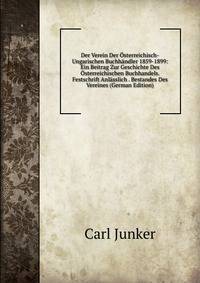 Der Verein Der Osterreichisch-Ungarischen Buchhandler 1859-1899: Ein Beitrag Zur Geschichte Des Osterreichischen Buchhandels. Festschrift Anlasslich . Bestandes Des Vereines (German Edition)