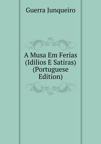 A Musa Em Ferias (Idilios E Satiras) (Portuguese Edition)