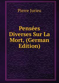 Pensees Diverses Sur La Mort, (German Edition)
