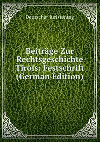 Beitrage Zur Rechtsgeschichte Tirols: Festschrift (German Edition)