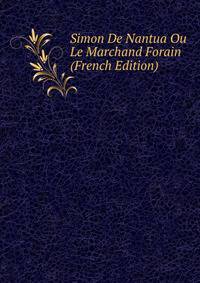 Simon De Nantua Ou Le Marchand Forain (French Edition)