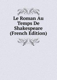 Le Roman Au Temps De Shakespeare (French Edition)