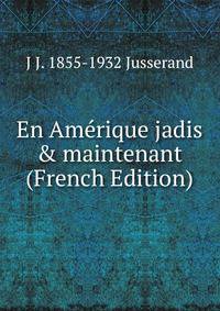 En Am?rique jadis &amp; maintenant (French Edition)