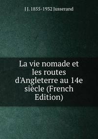 La vie nomade et les routes d'Angleterre au 14e si?cle (French Edition)