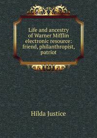 Life and ancestry of Warner Mifflin electronic resource: friend, philanthropist, patriot