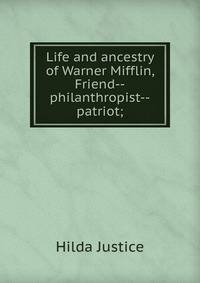 Life and ancestry of Warner Mifflin, Friend--philanthropist--patriot;