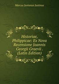 Historiae, Philippicae: Ex Nova Recensione Joannis Georgii Graevii . (Latin Edition)