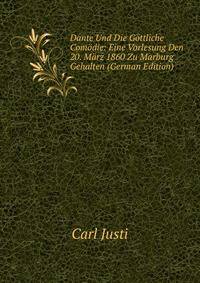 Dante Und Die Gottliche Comodie: Eine Vorlesung Den 20. Marz 1860 Zu Marburg Gehalten (German Edition)