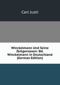 Winckelmann Und Seine Zeitgenossen: Bd. Winckelmann in Deutschland (German Edition)