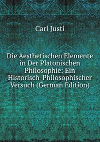 Die Aesthetischen Elemente in Der Platonischen Philosophie: Ein Historisch-Philosophischer Versuch (German Edition)