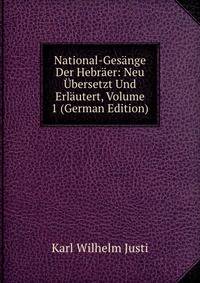 National-Gesange Der Hebraer: Neu Ubersetzt Und Erlautert, Volume 1 (German Edition)