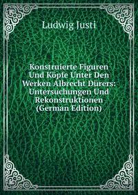 Konstruierte Figuren Und Kopfe Unter Den Werken Albrecht Durers: Untersuchungen Und Rekonstruktionen (German Edition)