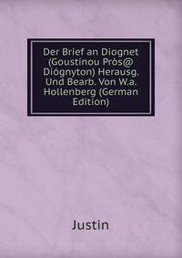 Der Brief an Diognet (Goustinou Pros@ Diognyton) Herausg. Und Bearb. Von W.a. Hollenberg (German Edition)
