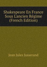 Shakespeare En France Sous L'ancien R?gime (French Edition)