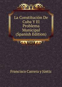 La Constitucion De Cuba Y El Problema Municipal (Spanish Edition)