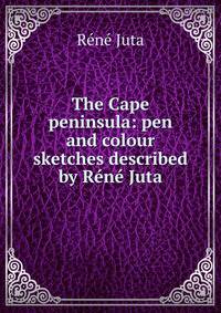 The Cape peninsula: pen and colour sketches described by Rene Juta