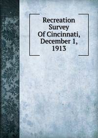 Recreation Survey Of Cincinnati, December 1, 1913