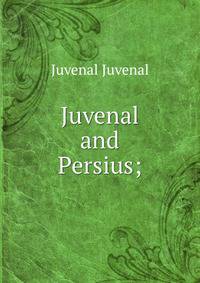 Juvenal and Persius;