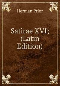 Satirae XVI; (Latin Edition)