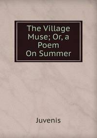 The Village Muse; Or, a Poem On Summer