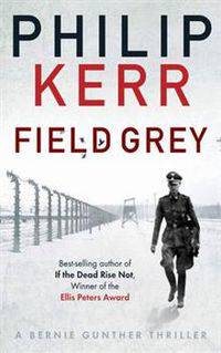 Field Grey: A Bernie Gunther Mystery