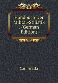 Handbuch Der Militar-Stilistik . (German Edition)