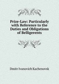 Prize-Law: Particularly with Reference to the Duties and Obligations of Belligerents