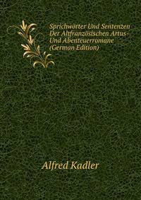 Sprichworter Und Sentenzen Der Altfranzosischen Artus- Und Abenteuerromane (German Edition)