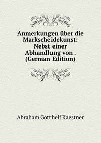 Anmerkungen uber die Markscheidekunst: Nebst einer Abhandlung von . (German Edition)