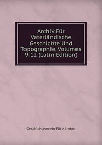 Archiv Fur Vaterlandische Geschichte Und Topographie, Volumes 9-12 (Latin Edition)