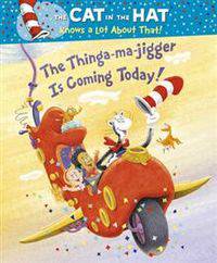 The Cat in the Hat Knows a Lot About That!: The Thinga-ma-jigger is Coming Today!