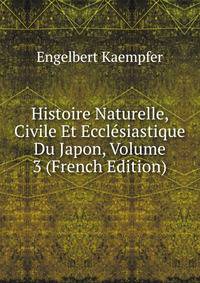 Histoire Naturelle, Civile Et Ecclesiastique Du Japon, Volume 3 (French Edition)